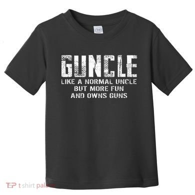 Guncle Like Normal Uncle More Fun Owns Guns Toddler T-Shirt