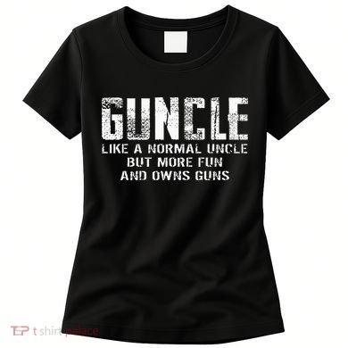 Guncle Like Normal Uncle More Fun Owns Guns Women's T-Shirt