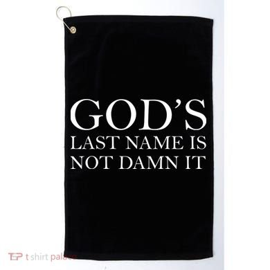 God's Last Name Is Not Damn It Golf Towel