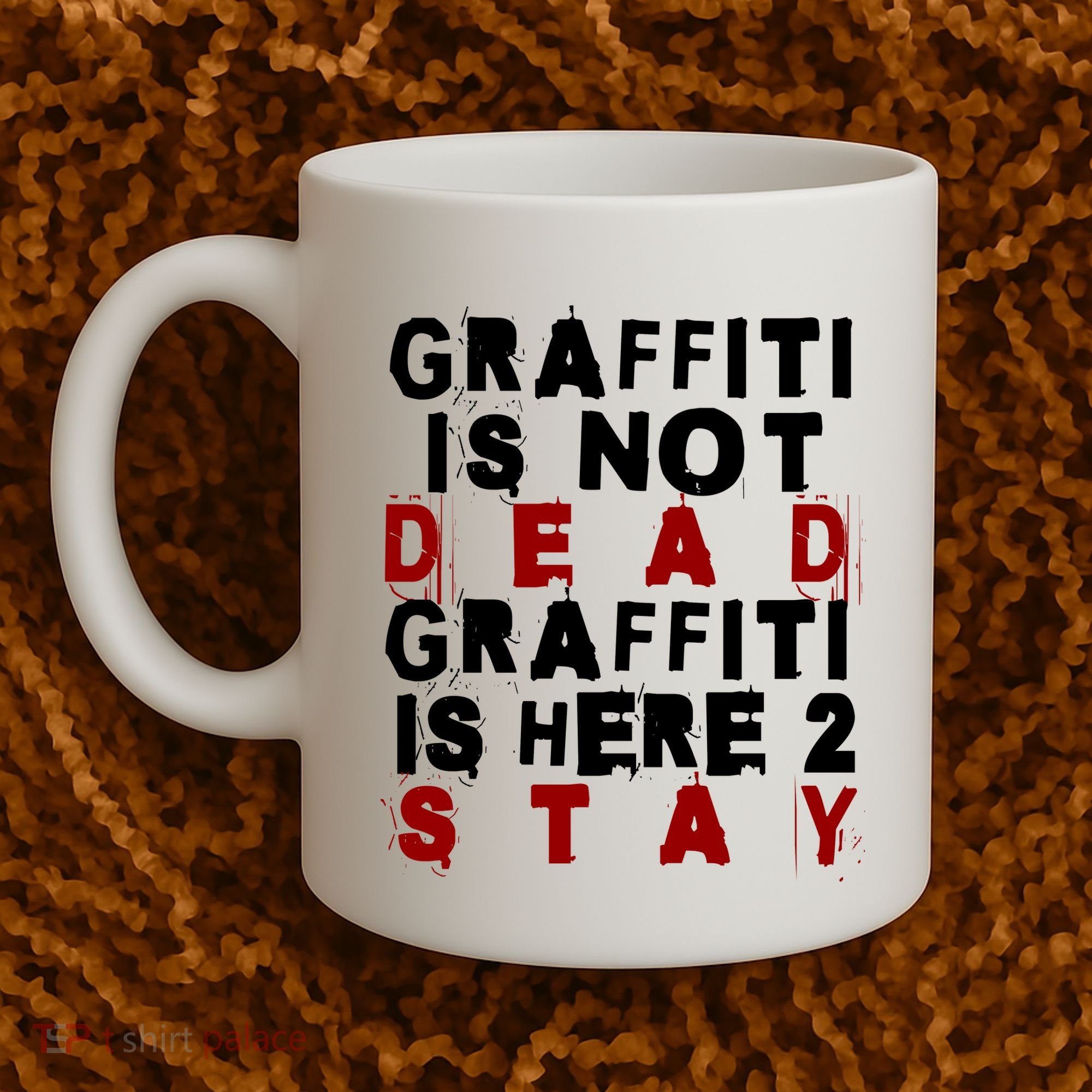 Graffiti Lives On: ItS Here To Stay Not Fade Away! Coffee Mug