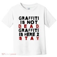 Graffiti Lives On: ItS Here To Stay Not Fade Away! Toddler T-Shirt thumb 0
