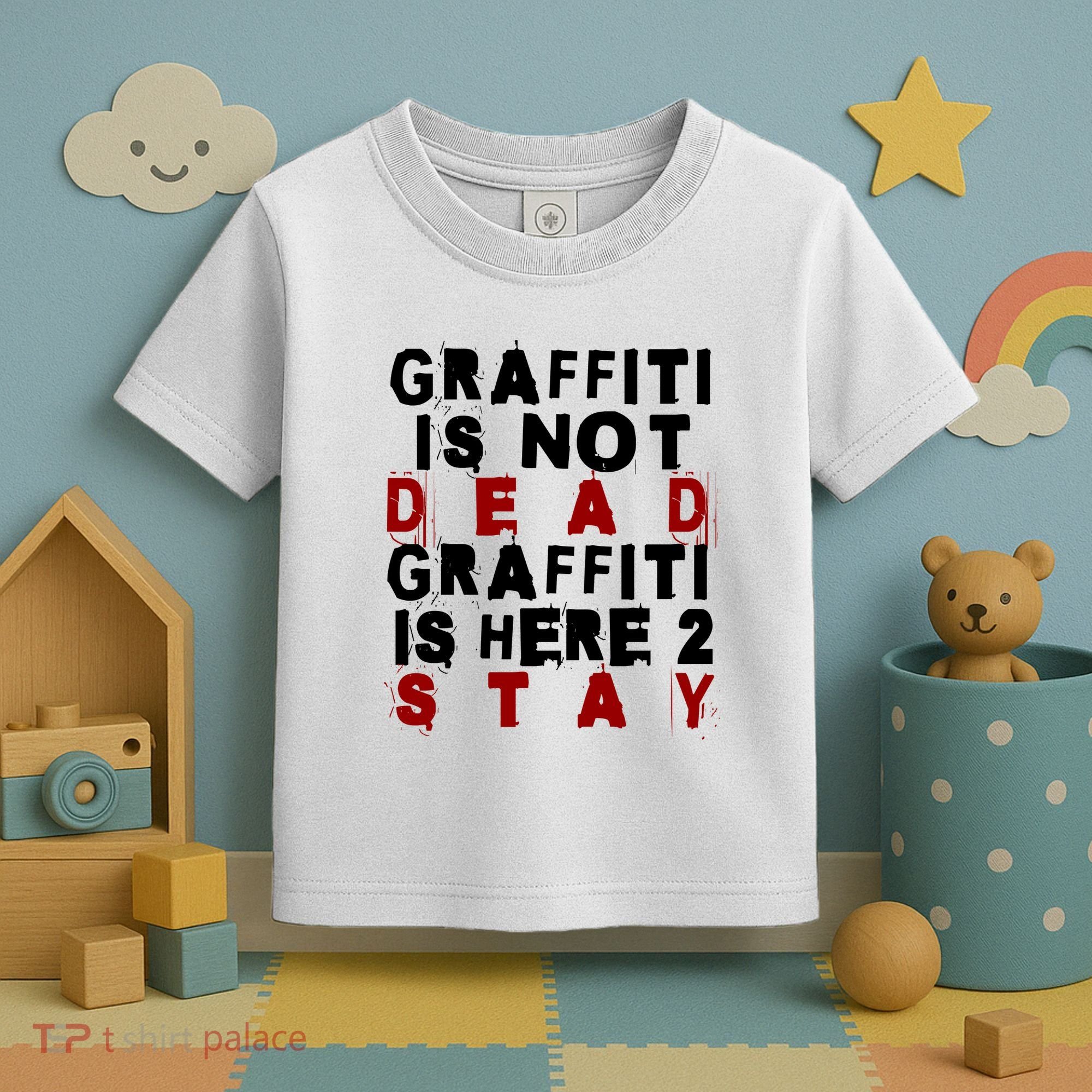 Graffiti Lives On: ItS Here To Stay Not Fade Away! Toddler T-Shirt