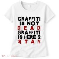 Graffiti Lives On: ItS Here To Stay Not Fade Away! Women's T-Shirt thumb 0