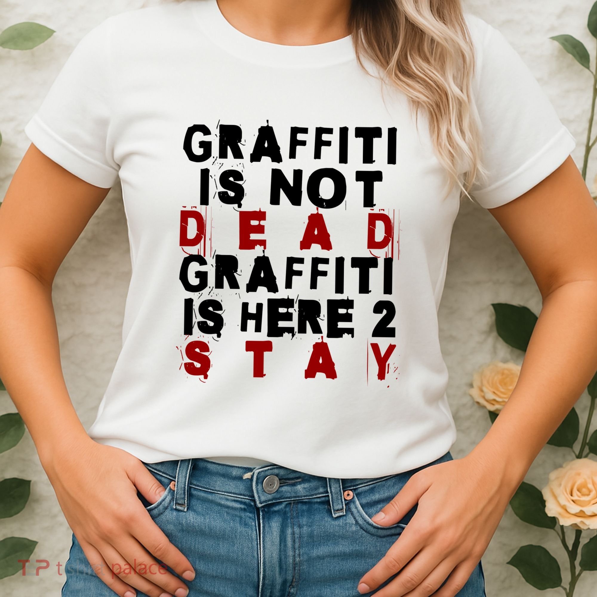Graffiti Lives On: ItS Here To Stay Not Fade Away! Women's T-Shirt