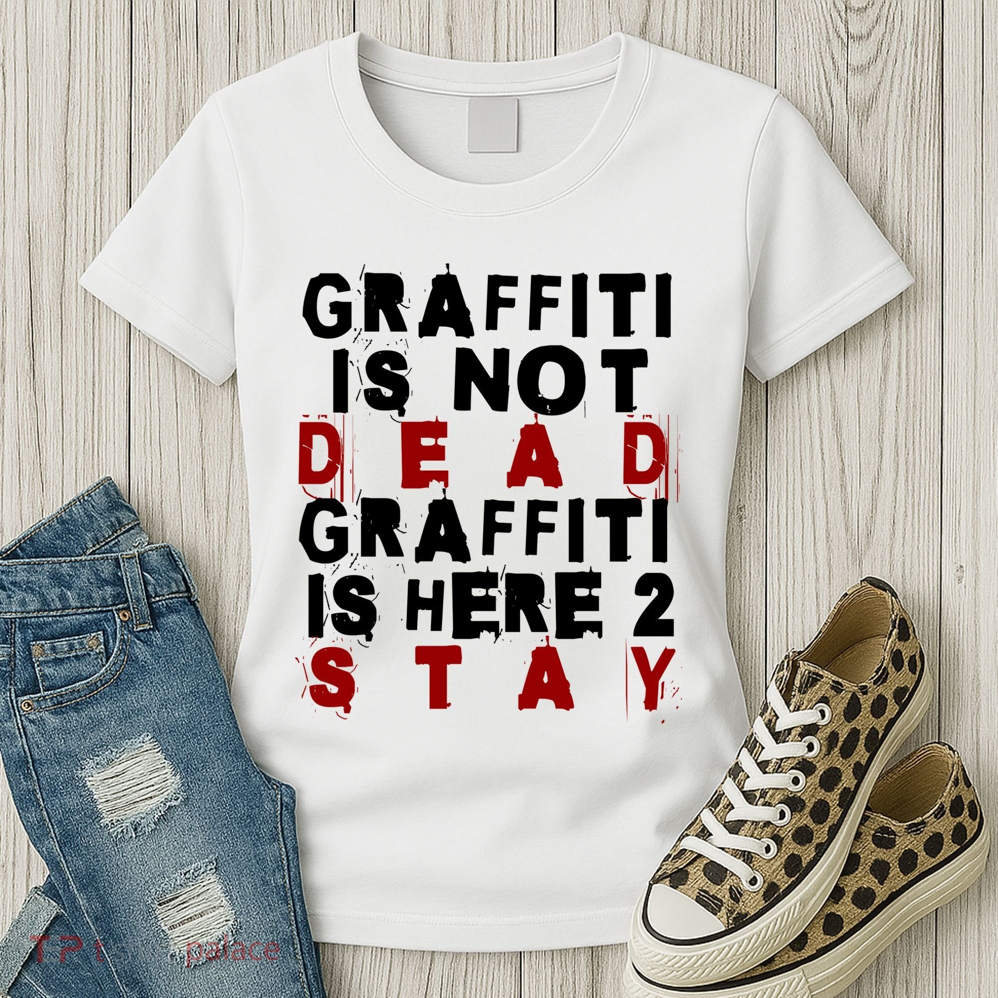 Graffiti Lives On: ItS Here To Stay Not Fade Away! Women's T-Shirt