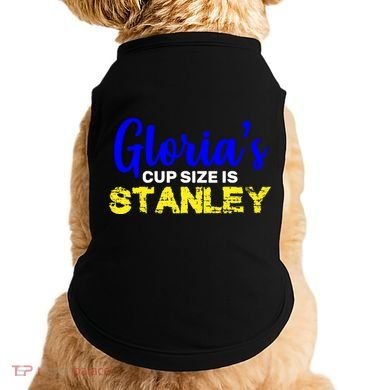Gloria's Cup size is Stanley  Doggie Tank