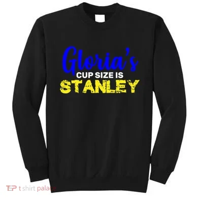 Gloria's Cup size is Stanley  Sweatshirt