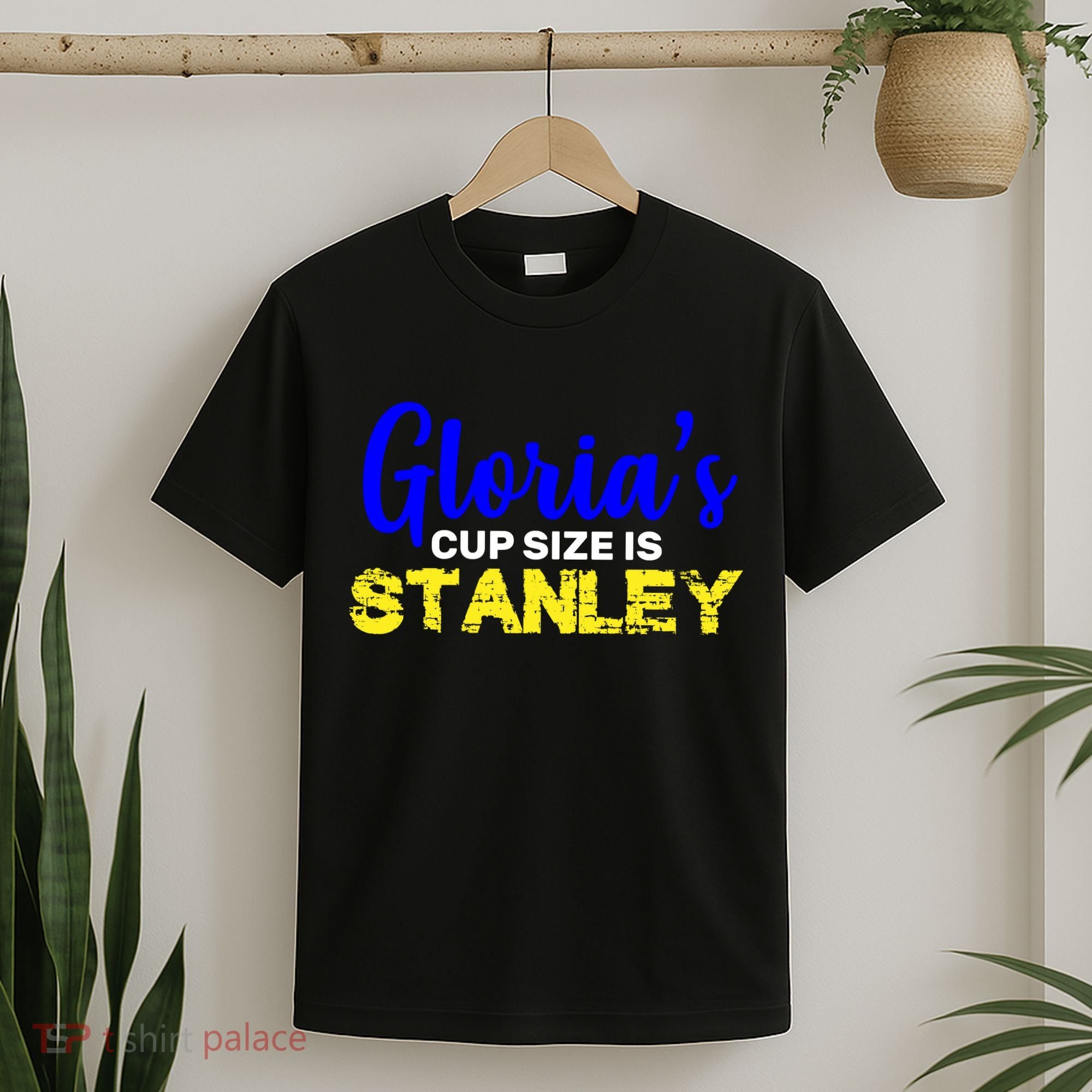 Gloria's Cup size is Stanley  T-Shirt