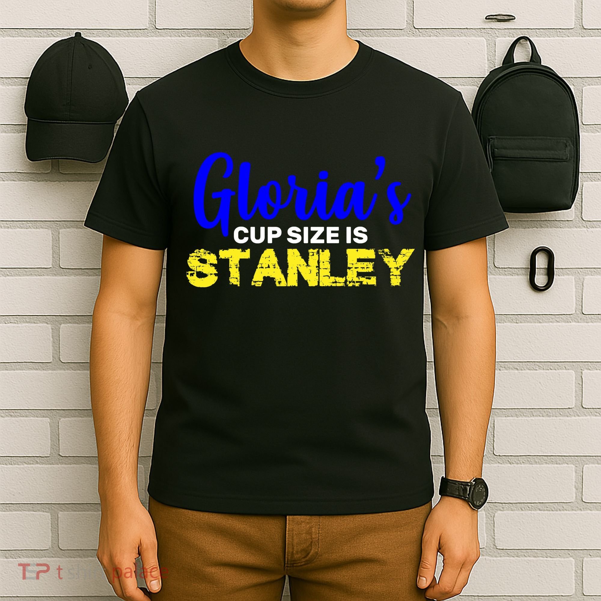Gloria's Cup size is Stanley  T-Shirt