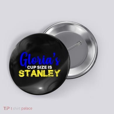 Gloria's Cup size is Stanley  Button