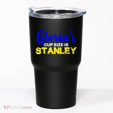 Gloria's Cup size is Stanley  Tumbler