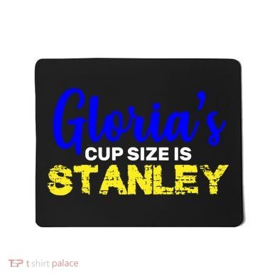 Gloria's Cup size is Stanley  Mousepad