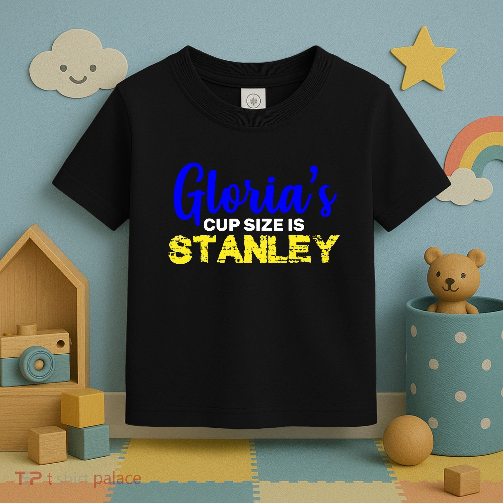 Gloria's Cup size is Stanley  Toddler T-Shirt
