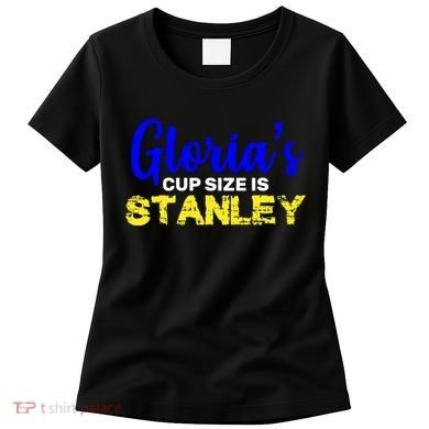 Gloria's Cup size is Stanley  Women's T-Shirt