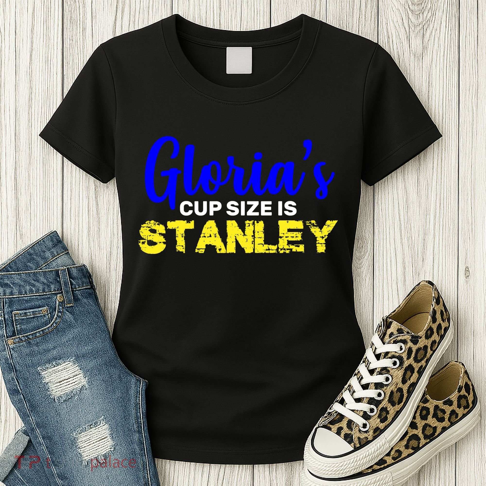 Gloria's Cup size is Stanley  Women's T-Shirt