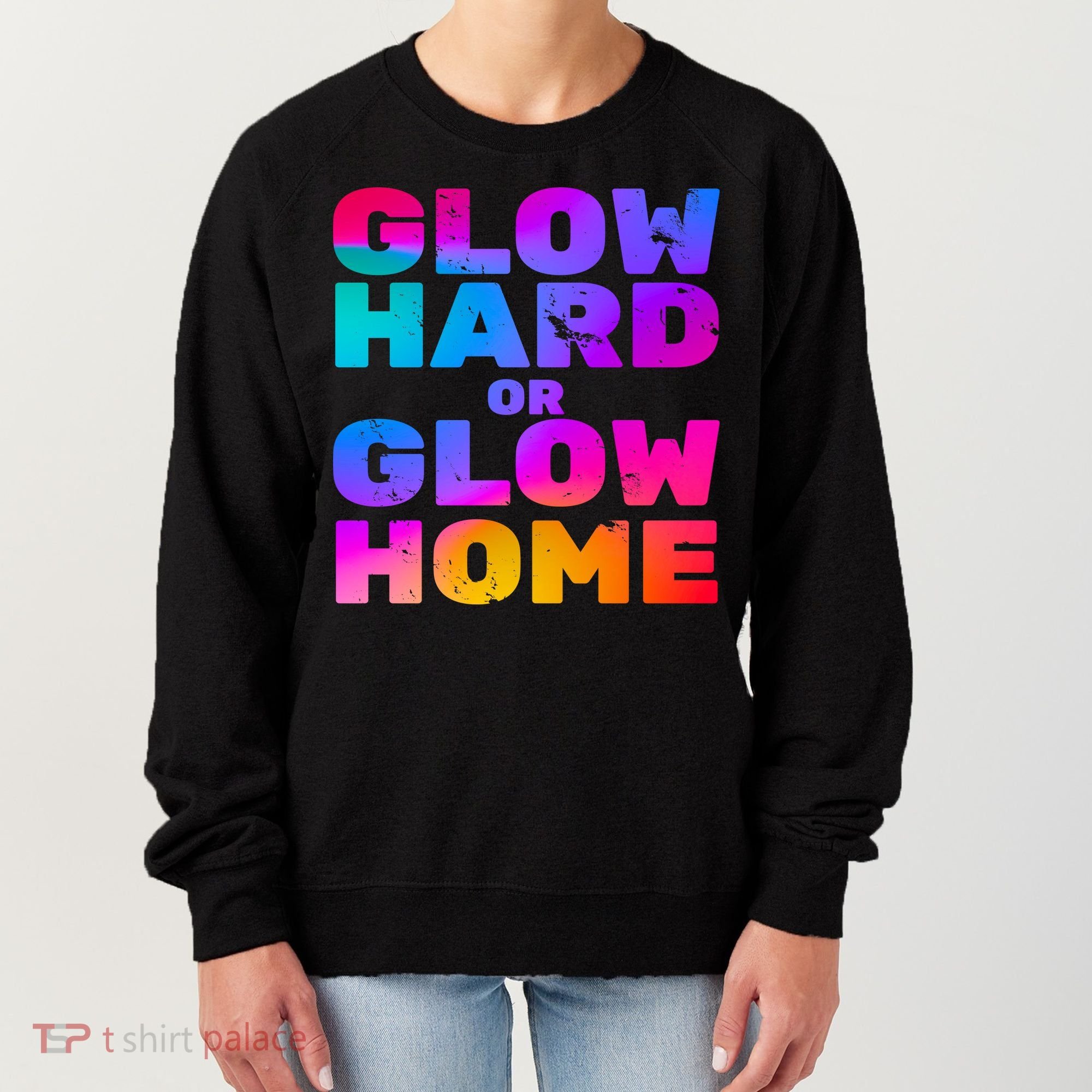 Glow Hard Or Glow Home Women's Sweatshirt