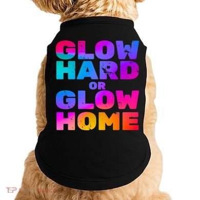 Glow Hard Or Glow Home Doggie Tank
