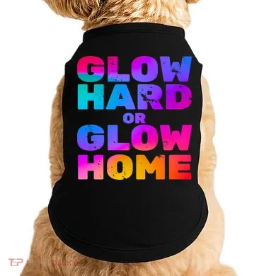 Glow Hard Or Glow Home Doggie Tank