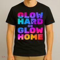 Glow Hard Or Glow Home T-Shirt thumb 3