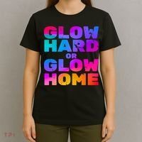 Glow Hard Or Glow Home T-Shirt thumb 4