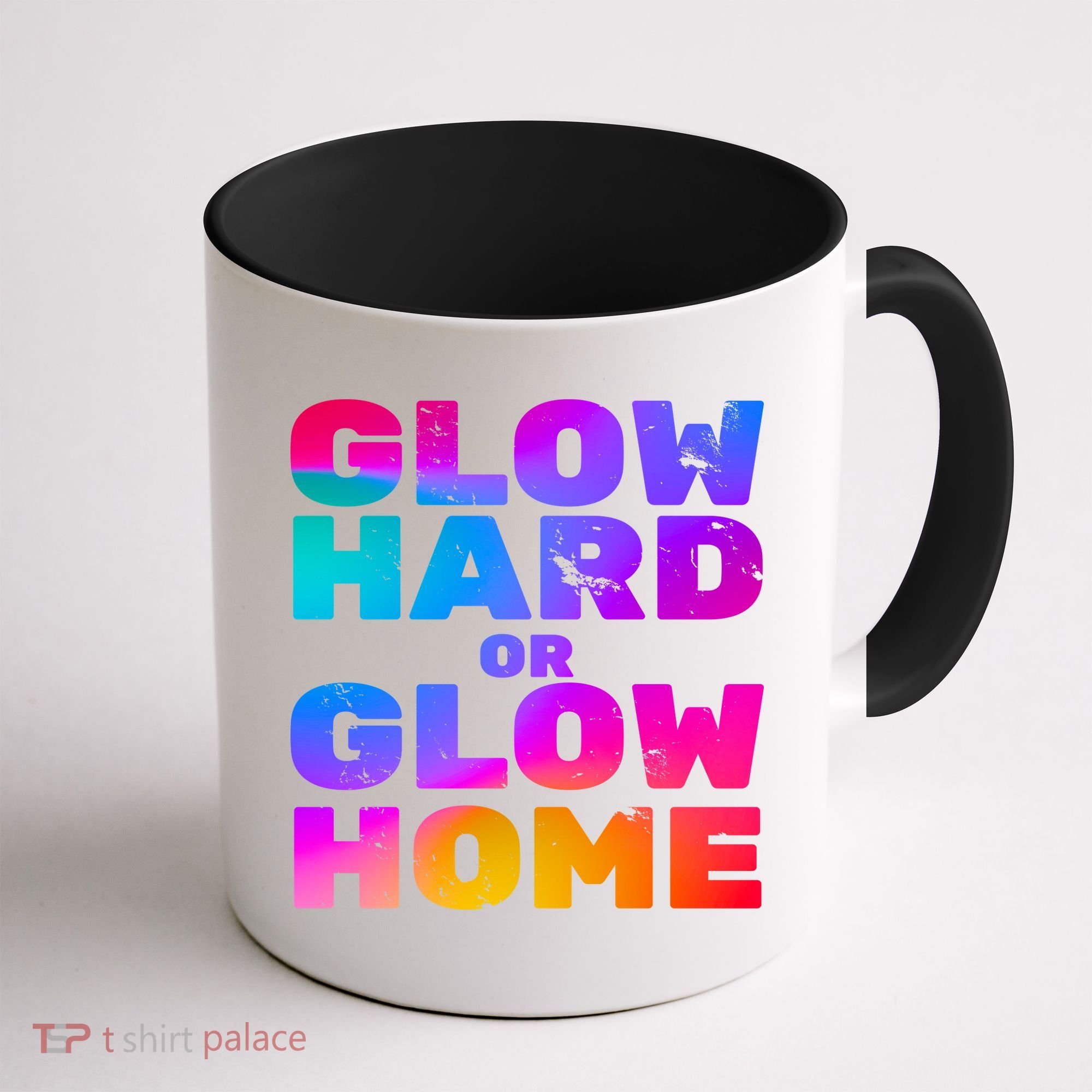 Glow Hard Or Glow Home Coffee Mug