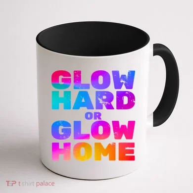 Glow Hard Or Glow Home Coffee Mug back