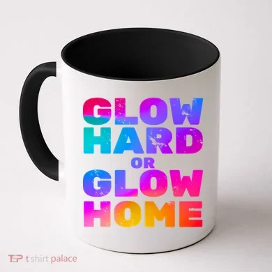 Glow Hard Or Glow Home Coffee Mug