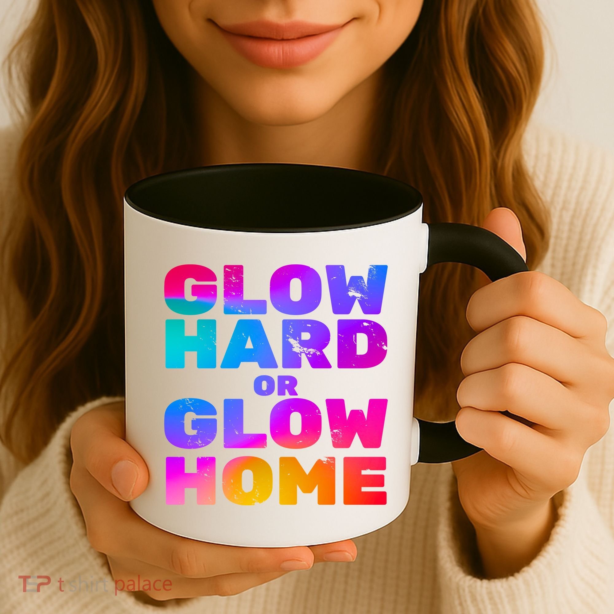 Glow Hard Or Glow Home Coffee Mug