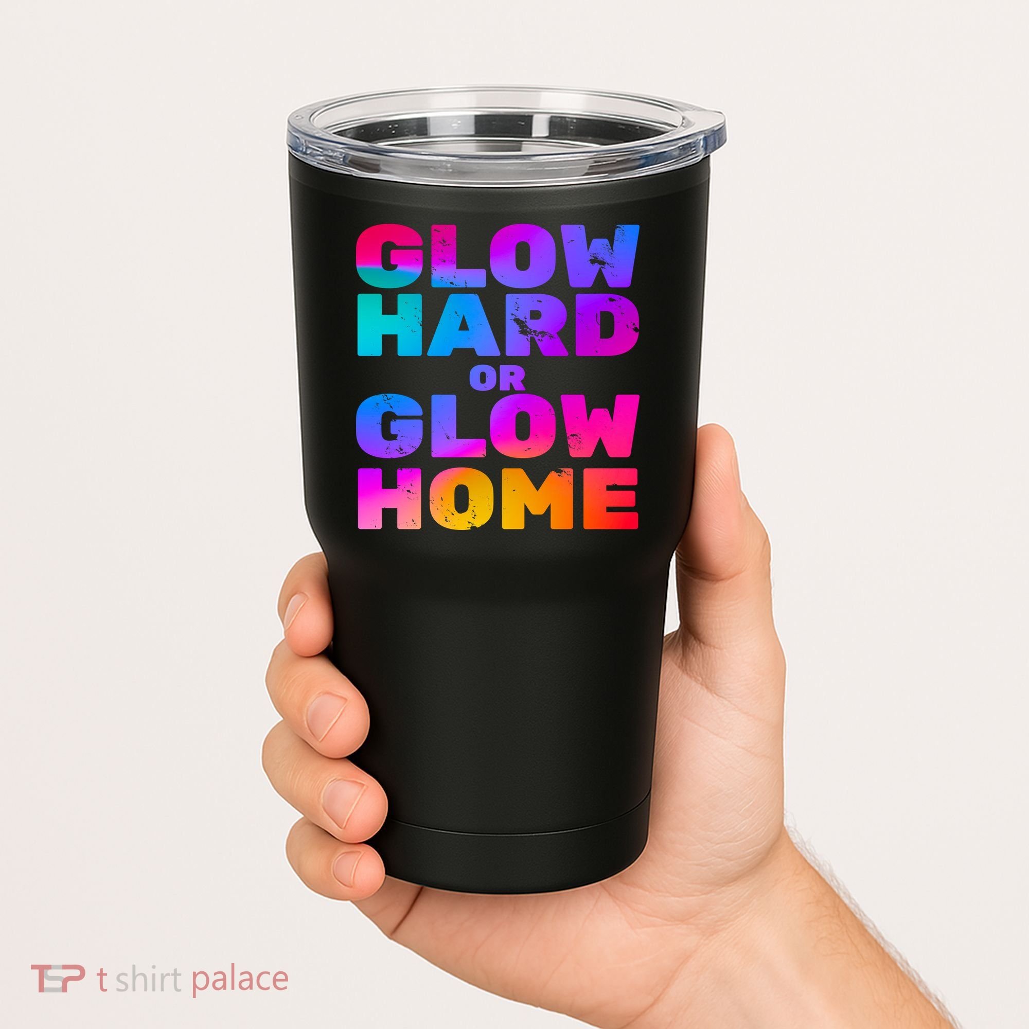 Glow Hard Or Glow Home Tumbler