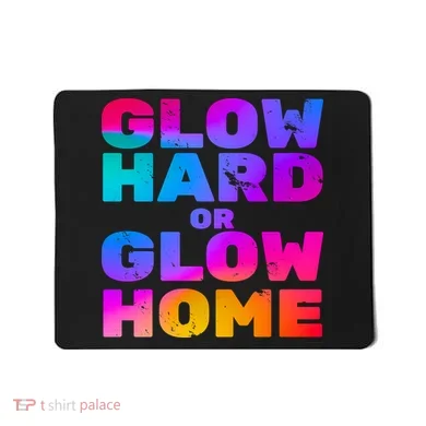 Glow Hard Or Glow Home Mousepad