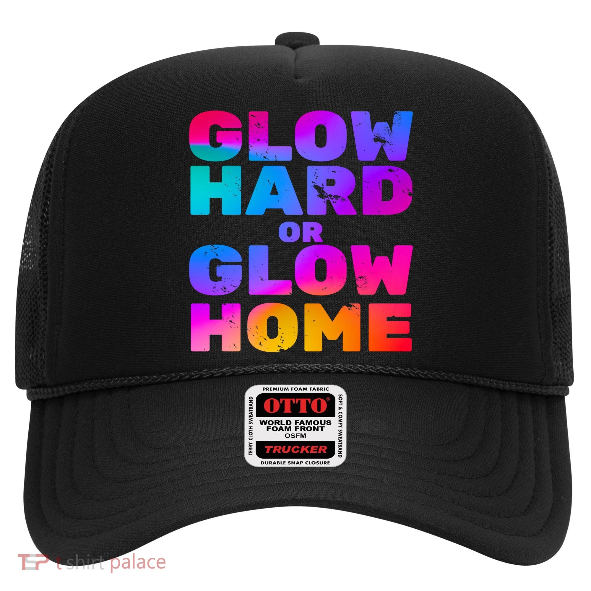 Glow Hard Or Glow Home Hat