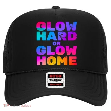 Glow Hard Or Glow Home Hat
