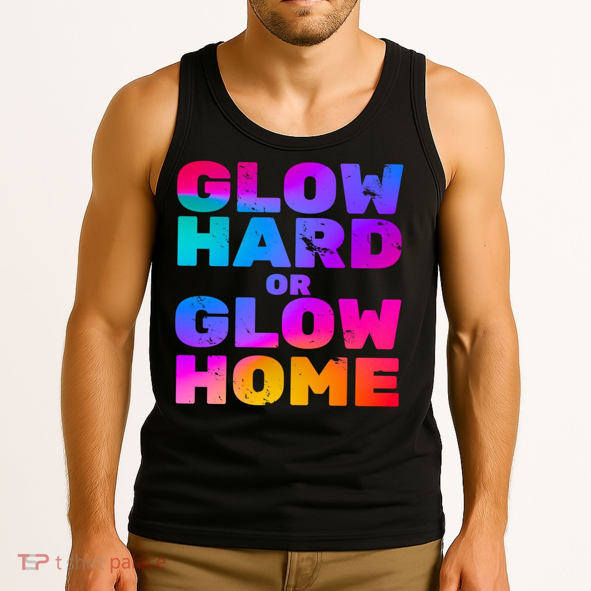 Glow Hard Or Glow Home Tank Top