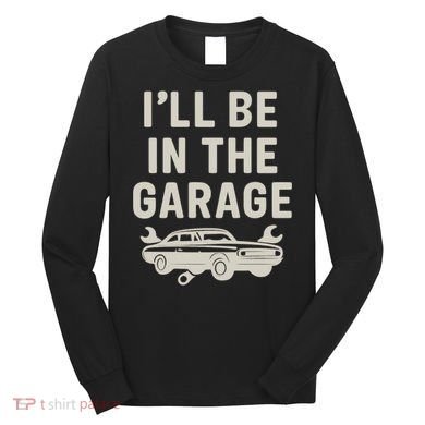 Garage Life: Perfect Gift for Dads Long Sleeve Shirt