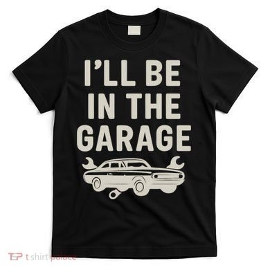 Garage Life: Perfect Gift for Dads T-Shirt