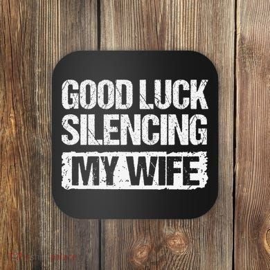 Good Luck Silencing My Wife Coaster