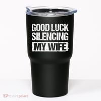 Good Luck Silencing My Wife Tumbler thumb 0