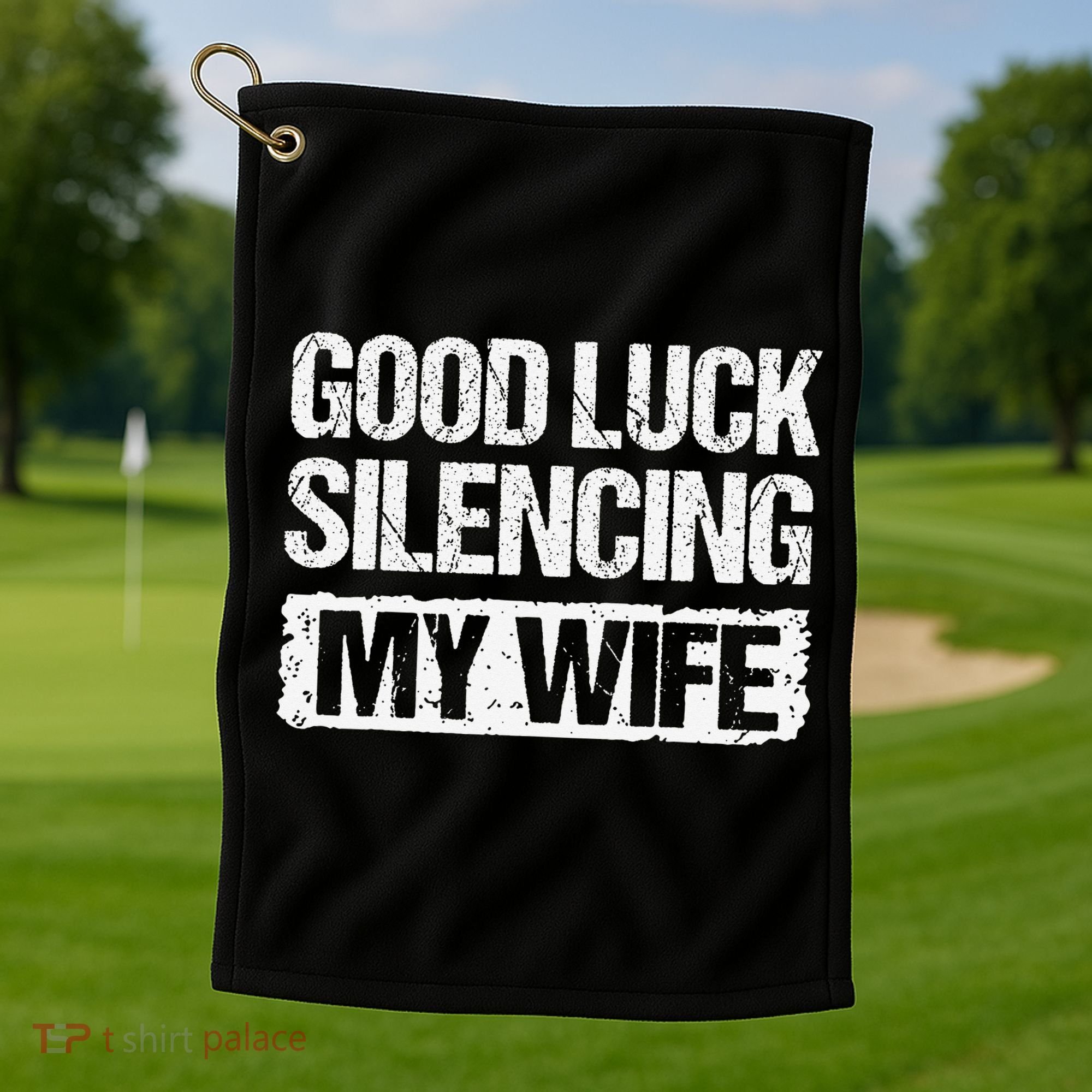 Good Luck Silencing My Wife Golf Towel