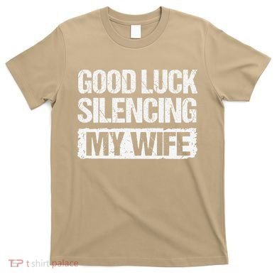 Good Luck Silencing My Wife T-Shirt