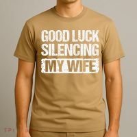 Good Luck Silencing My Wife T-Shirt thumb 3