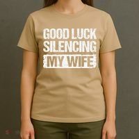 Good Luck Silencing My Wife T-Shirt thumb 4