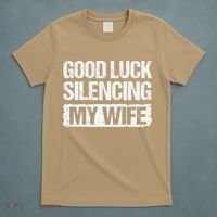 Good Luck Silencing My Wife T-Shirt thumb 5