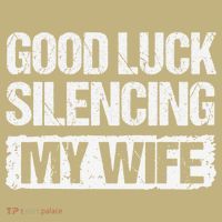 Good Luck Silencing My Wife Button thumb 1