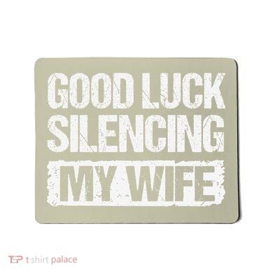 Good Luck Silencing My Wife Mousepad