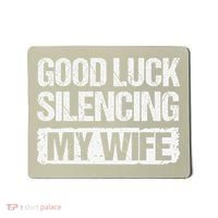 Good Luck Silencing My Wife Mousepad thumb 0
