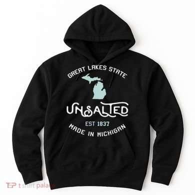 Great Lakes State Unsalted Est 1837 Made In Michigan Hoodie