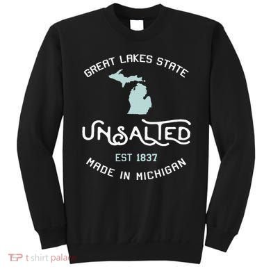Great Lakes State Unsalted Est 1837 Made In Michigan Sweatshirt