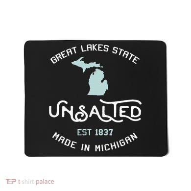Great Lakes State Unsalted Est 1837 Made In Michigan Mousepad