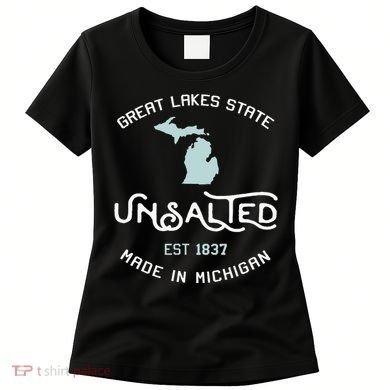 Great Lakes State Unsalted Est 1837 Made In Michigan Women's T-Shirt