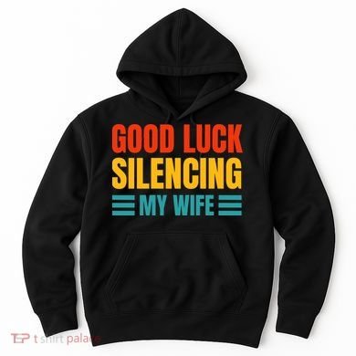Good Luck Silencing My Wife Hoodie